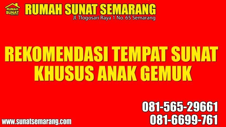081.6699.761 // INFO TEMPAT KHITAN ANAK GEMUK BERPENGALAMAN TERDEKAT DI SEMARANG BARAT // SUNAT SEHARI SAJA..